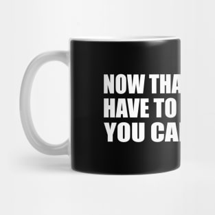 Now that you don't have to be perfect you can be good Mug